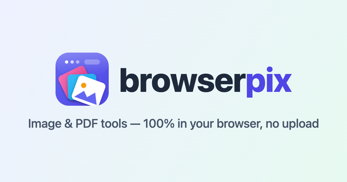 browserpix — image & PDF tools, 100% in your browser, no upload